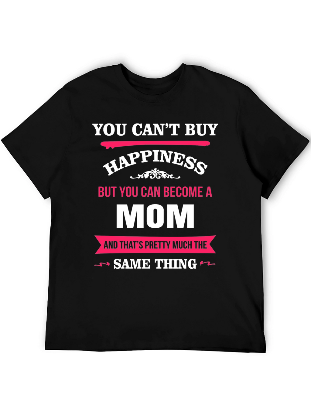 You Cant Buy Happiness Mom T-Shirt