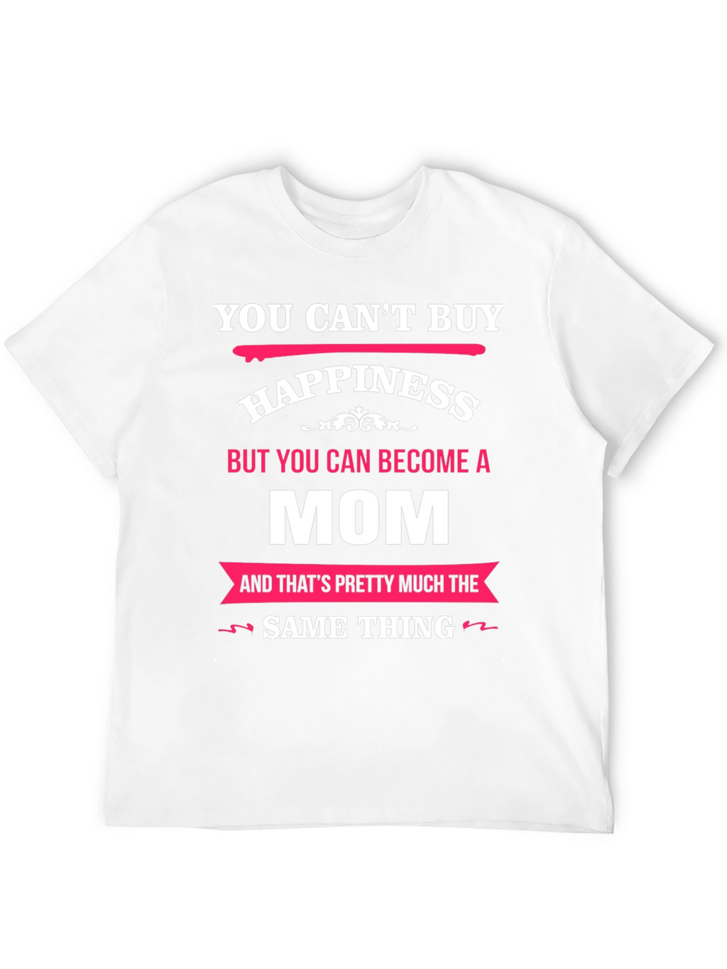 You Cant Buy Happiness Mom T-Shirt