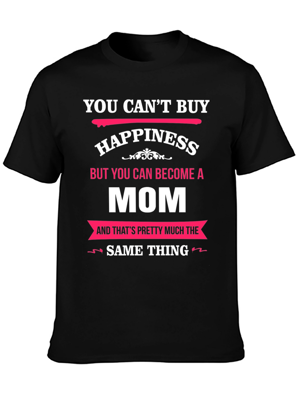 You Cant Buy Happiness Mom T-Shirt