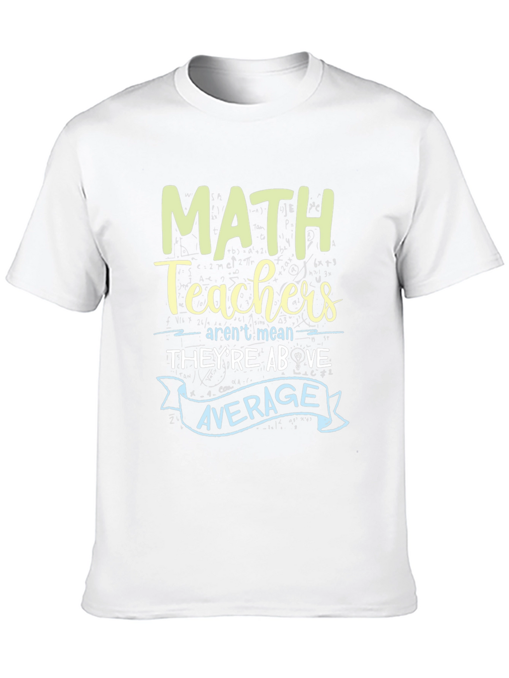 Math Teachers Above Average Graphic Tee
