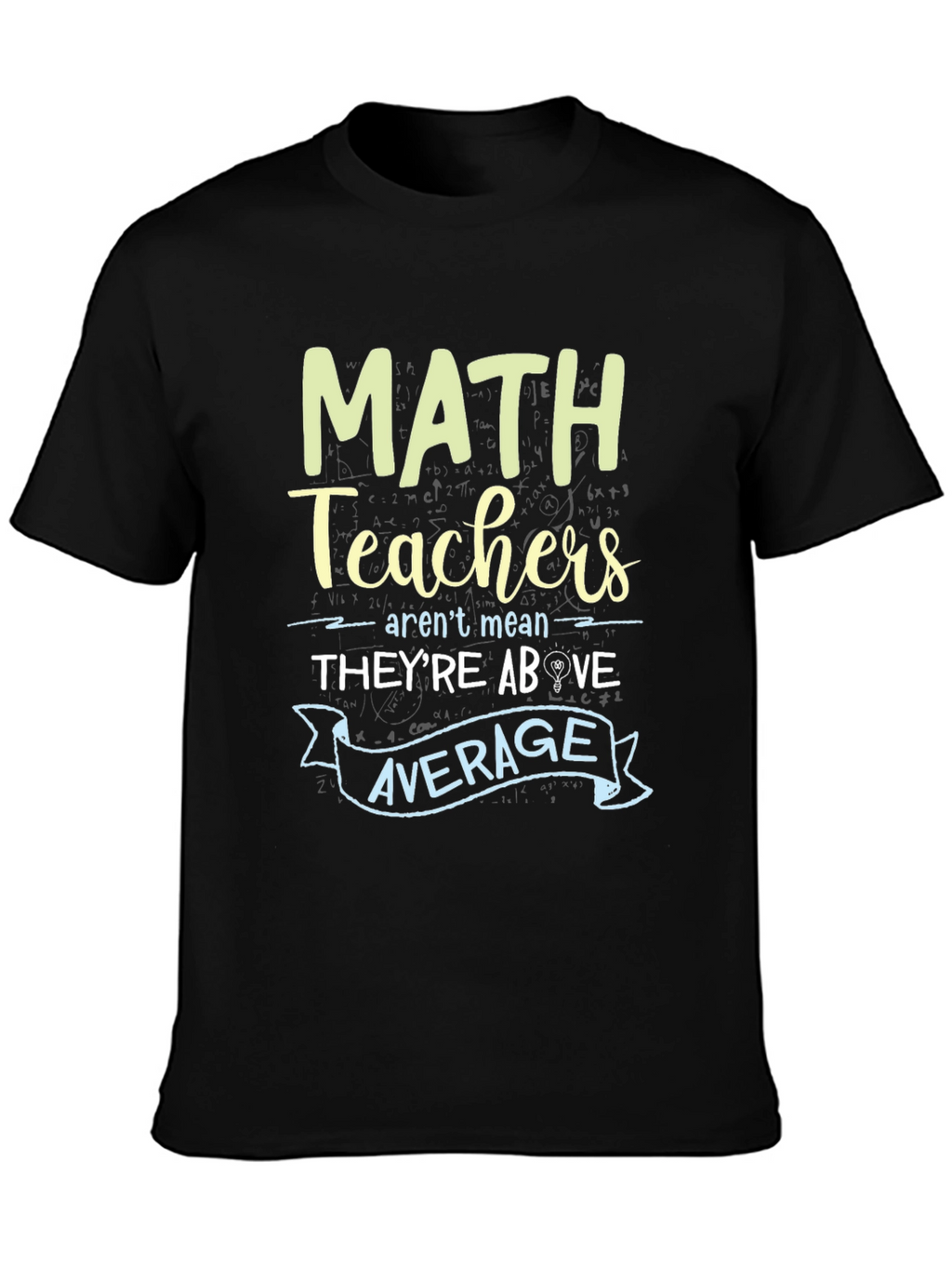 Math Teachers Above Average Graphic Tee