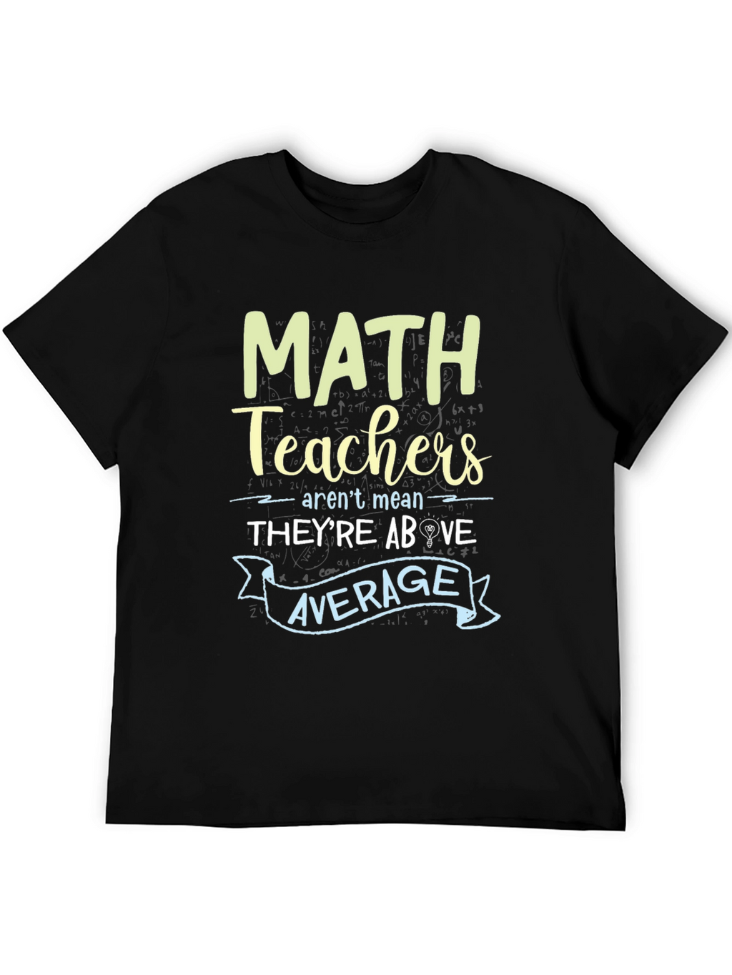 Math Teachers Above Average Graphic Tee