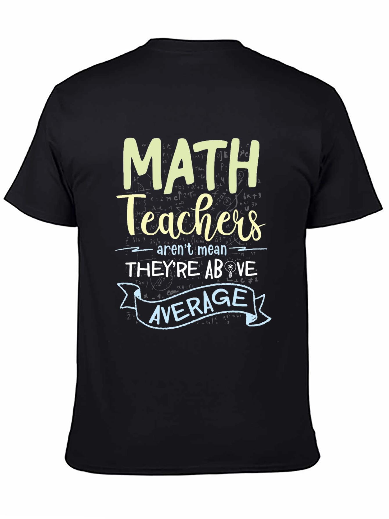 Math Teachers Above Average Graphic Tee