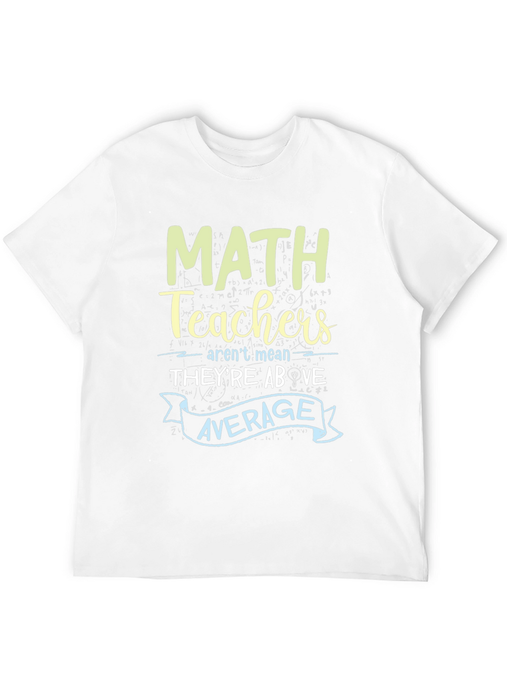 Math Teachers Above Average Graphic Tee