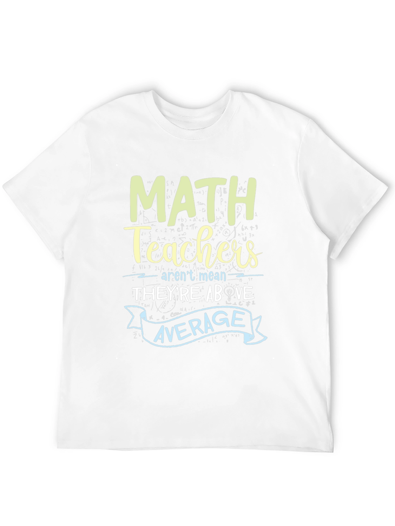 Math Teachers Above Average Graphic Tee