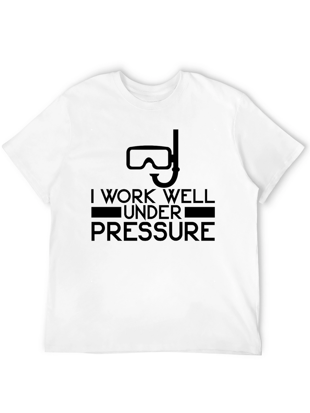I Work Well Under Pressure T-Shirt