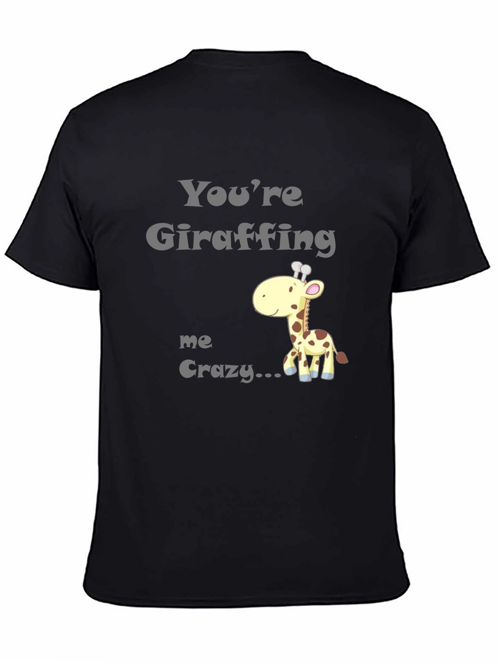 Youre Giraffing Me Crazy T-Shirt - Novelty Graphic Tee