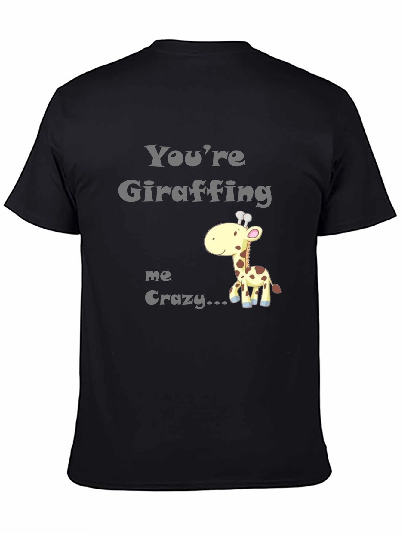 Youre Giraffing Me Crazy T-Shirt - Novelty Graphic Tee
