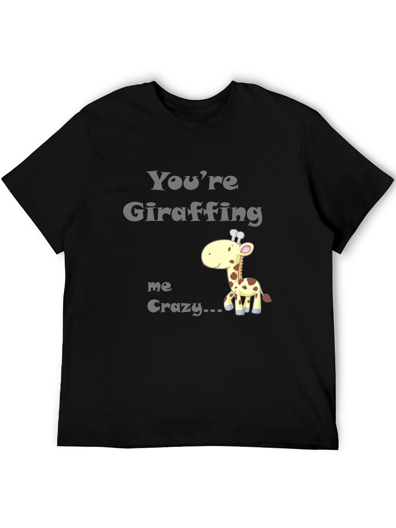 Youre Giraffing Me Crazy T-Shirt - Novelty Graphic Tee