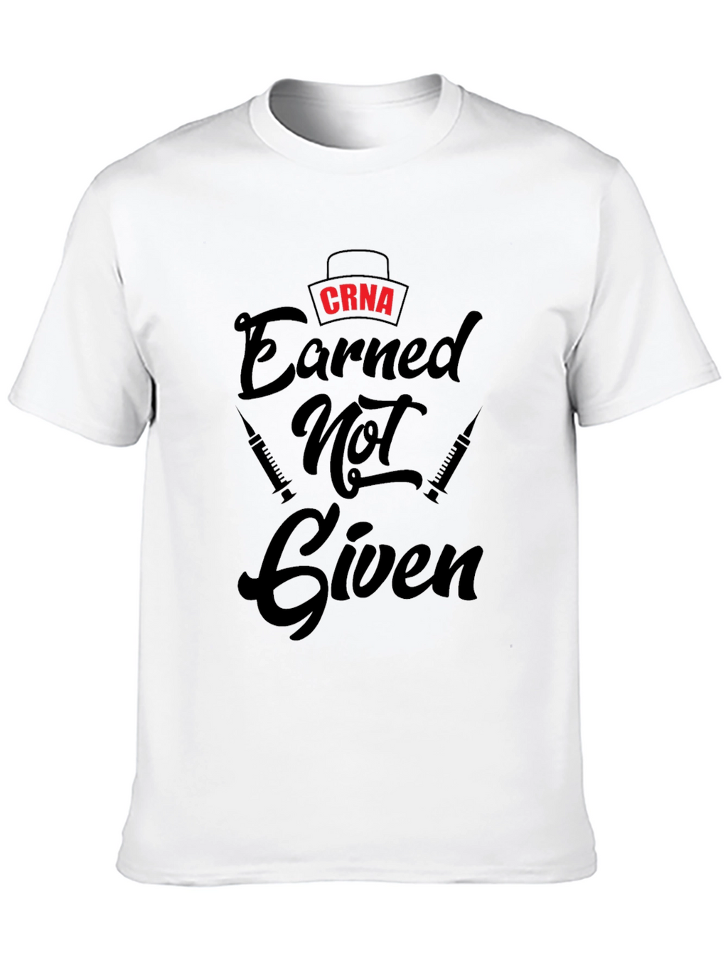 CRNA Earned Not Given Black T-Shirt