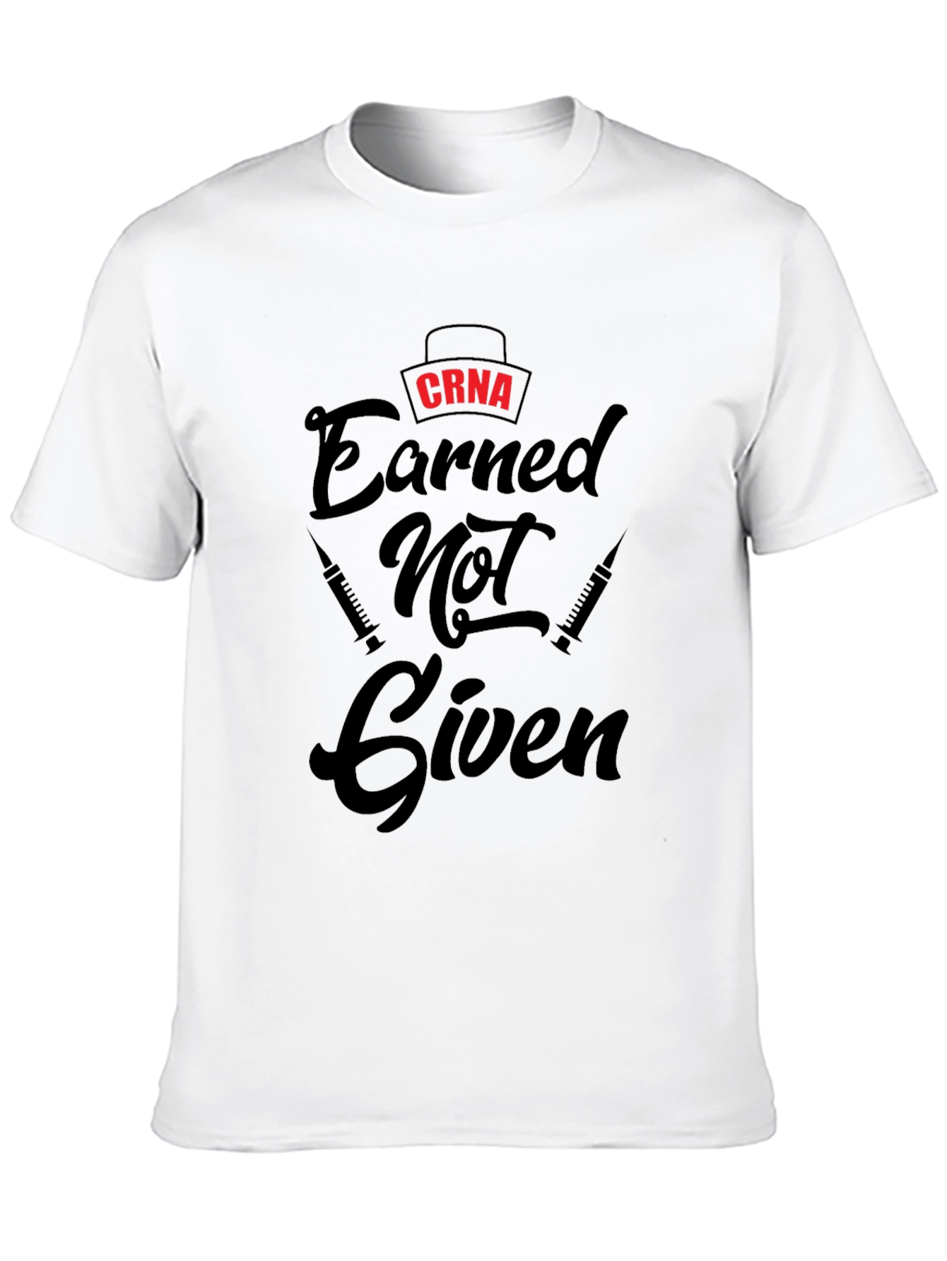 CRNA Earned Not Given Black T-Shirt