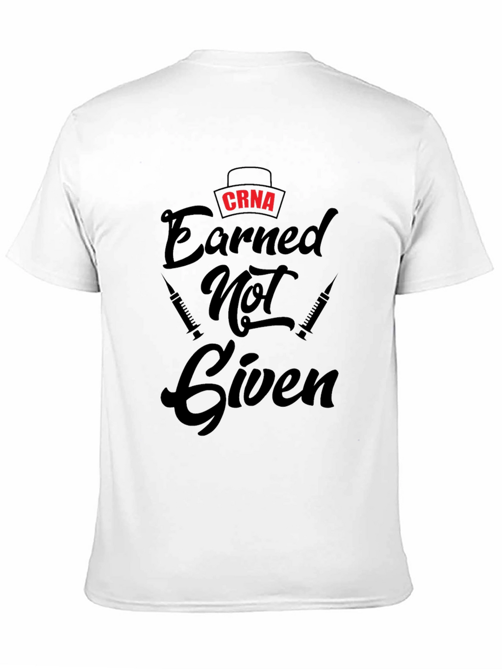 CRNA Earned Not Given Black T-Shirt
