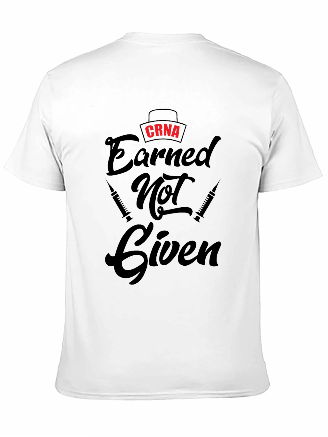 CRNA Earned Not Given Black T-Shirt