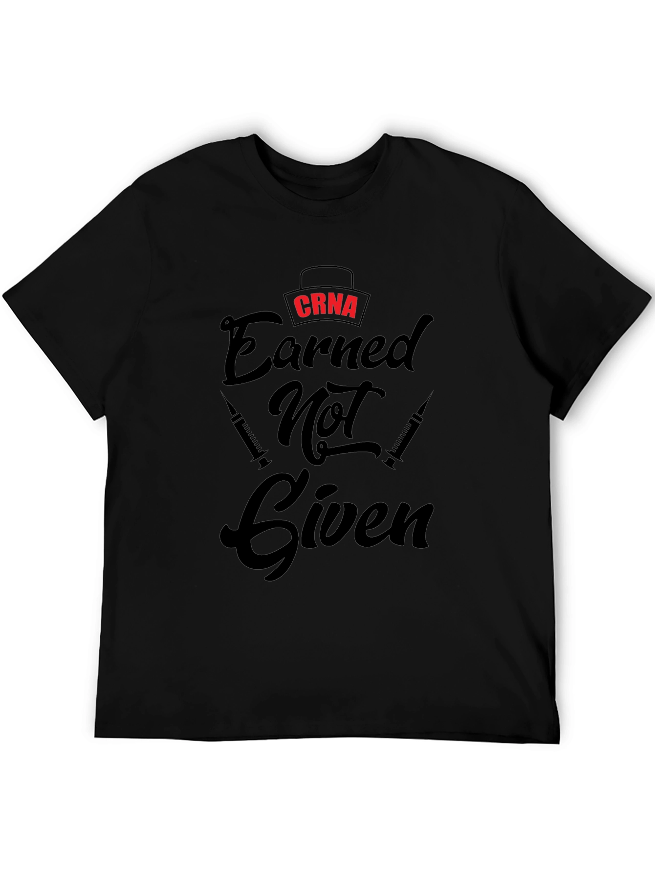 CRNA Earned Not Given Black T-Shirt