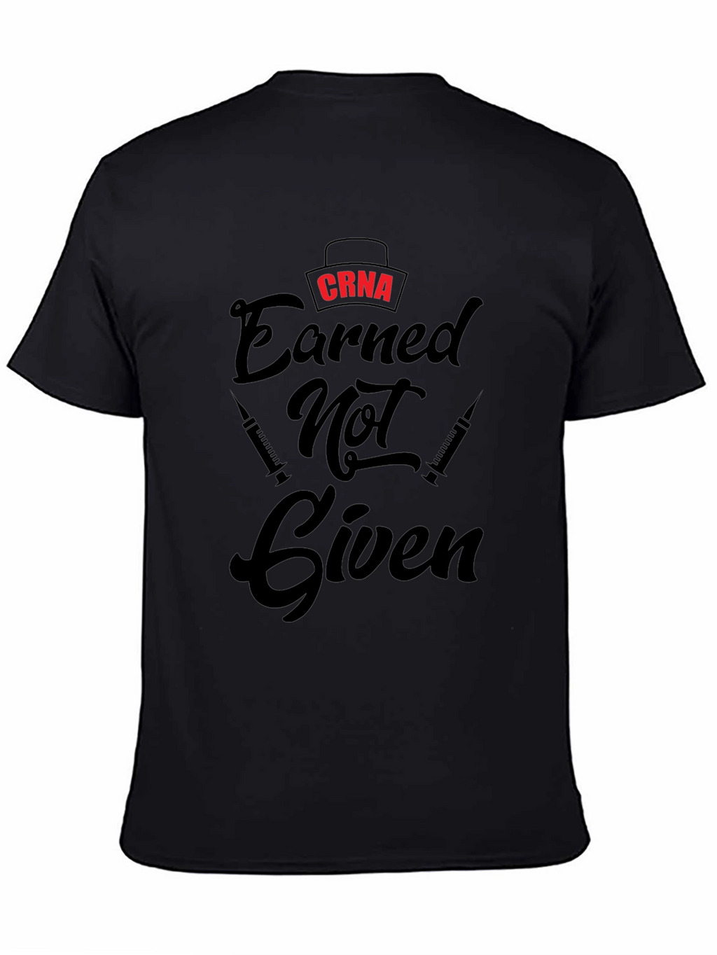 CRNA Earned Not Given Black T-Shirt