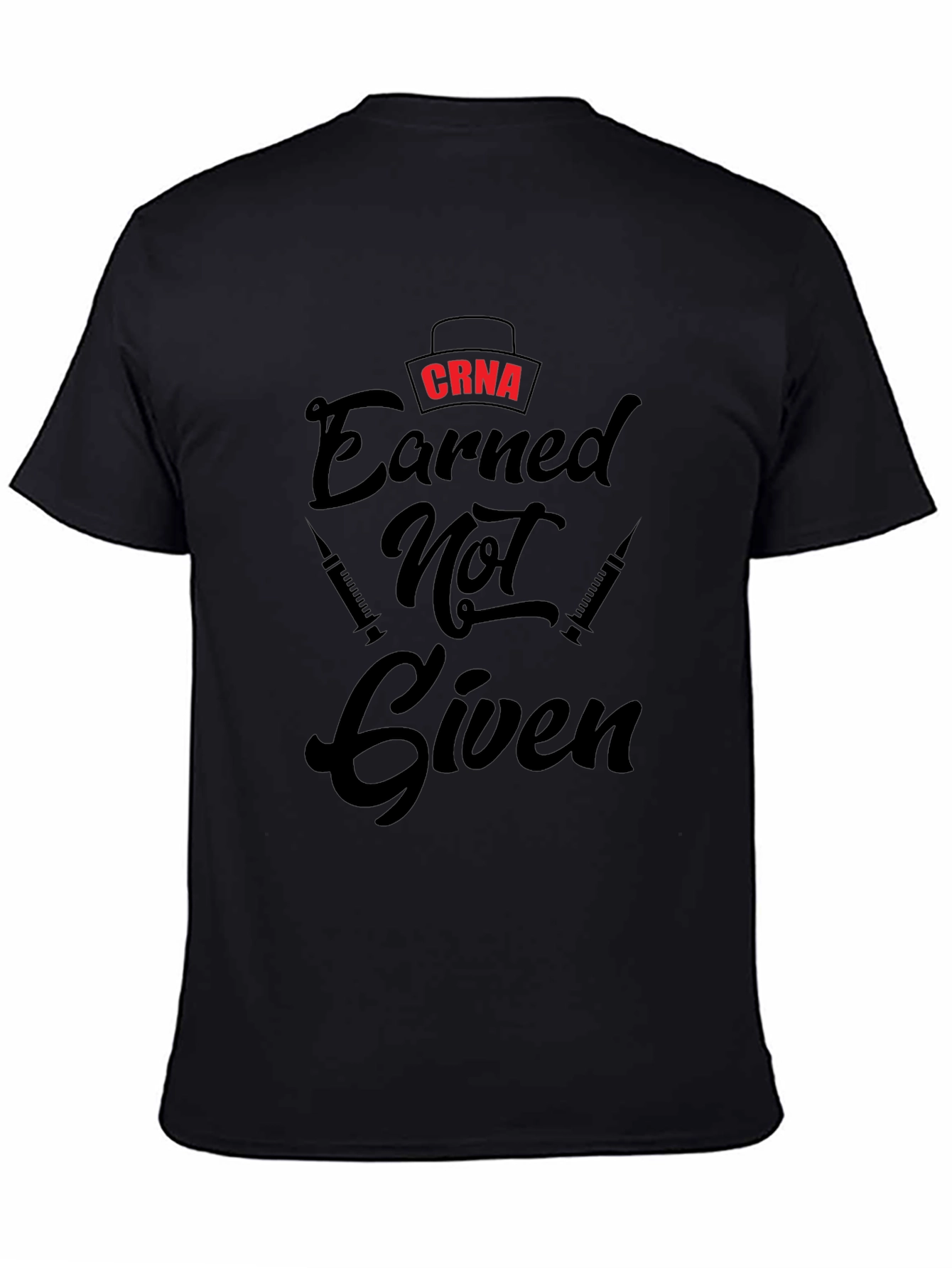 CRNA Earned Not Given Black T-Shirt
