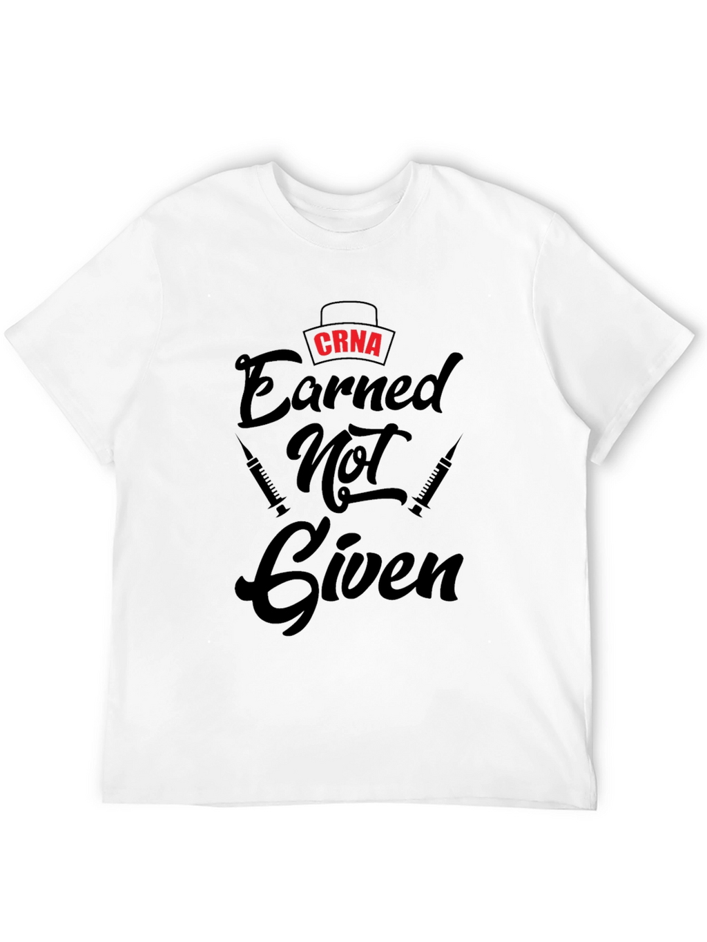 CRNA Earned Not Given Black T-Shirt