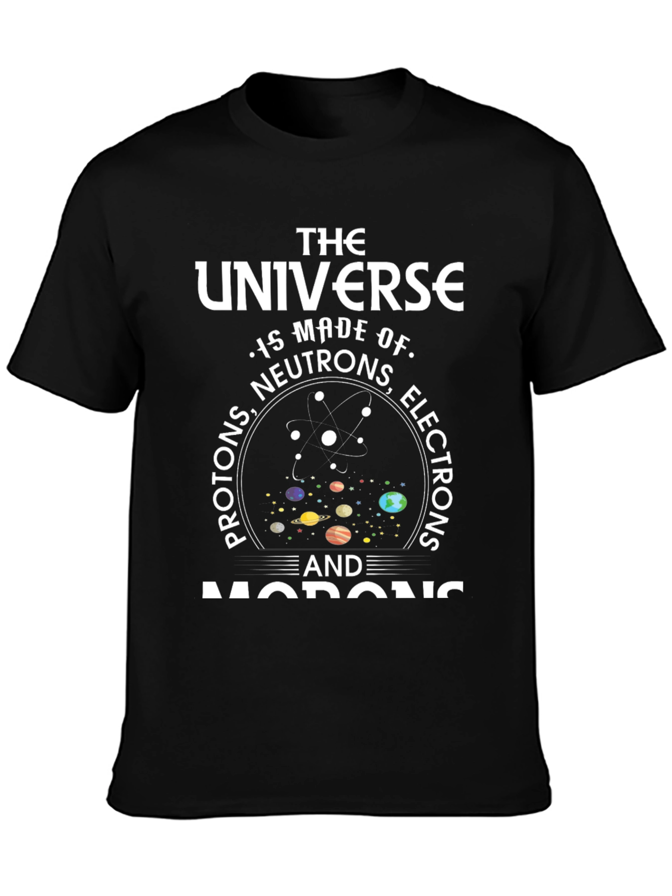 Funny Science Humor T-Shirt - Universe Made of Morons
