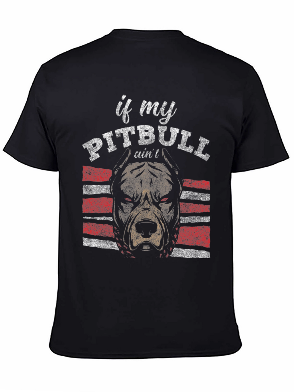 Pitbull T-Shirt - If My Pitbull Aint Design