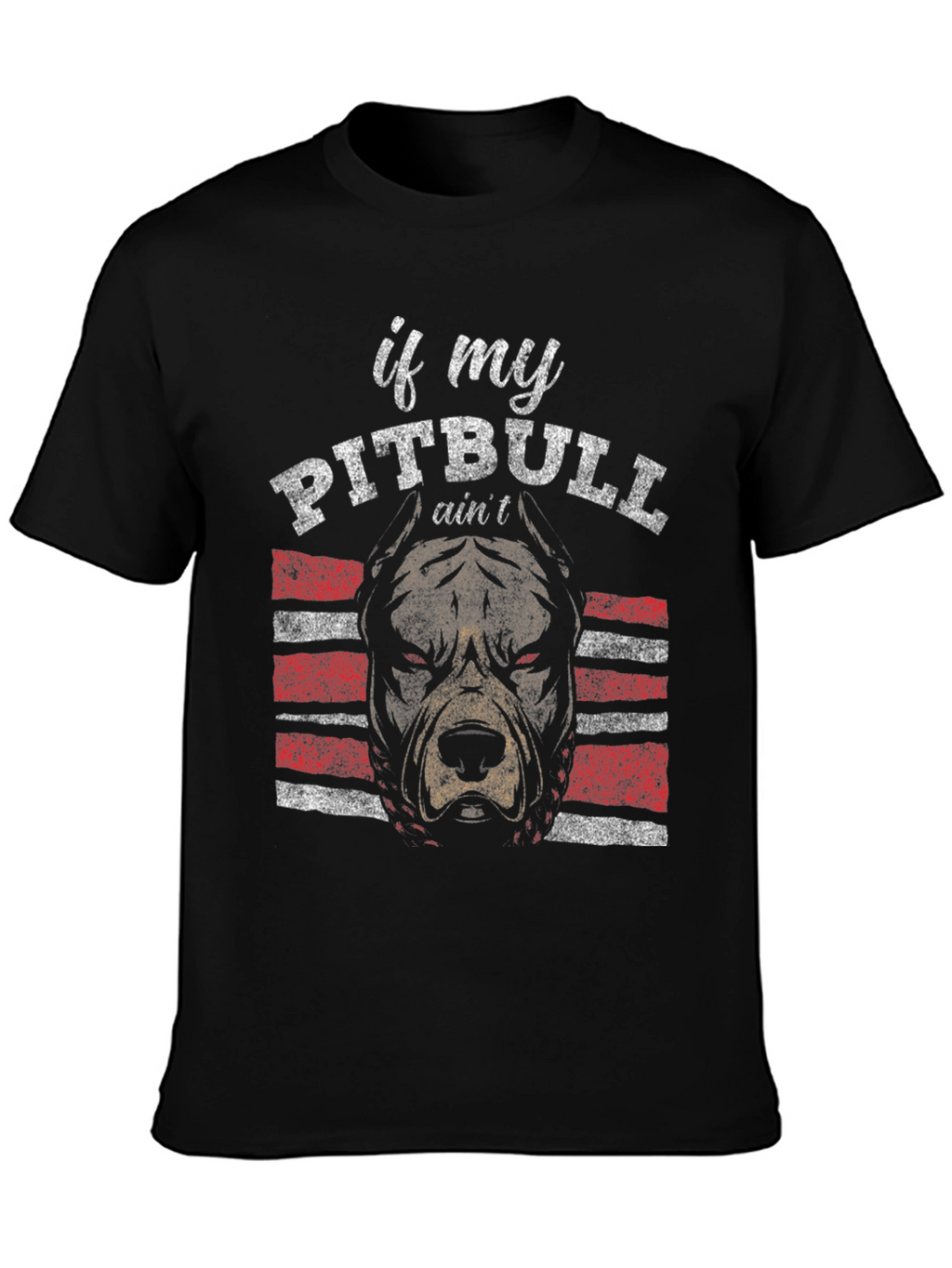 Pitbull T-Shirt - If My Pitbull Aint Design