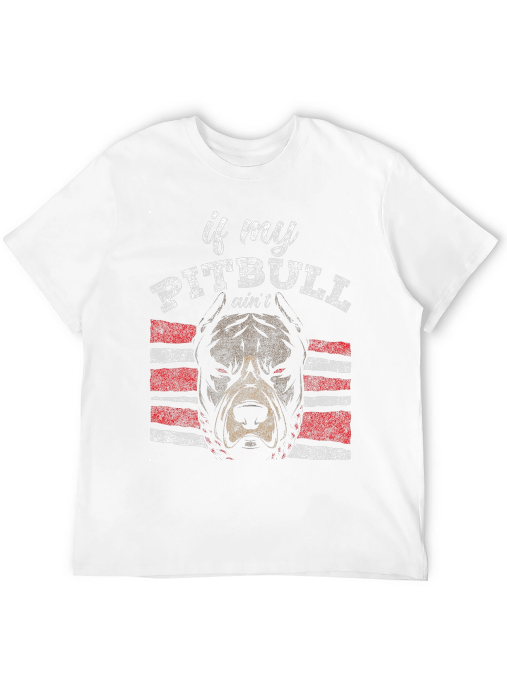 Pitbull T-Shirt - If My Pitbull Aint Design