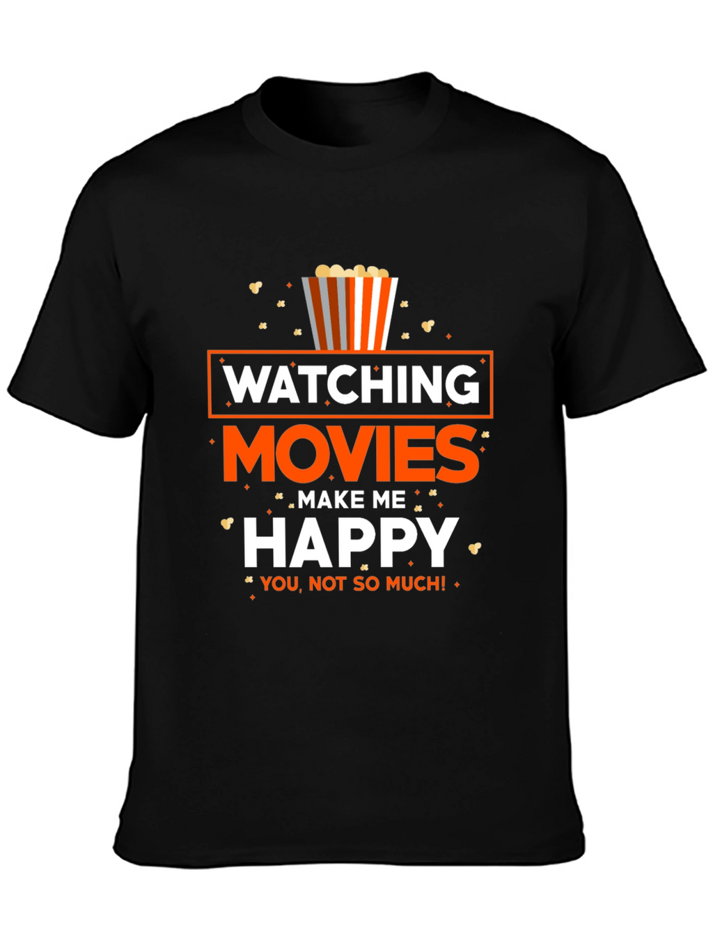 Movie Lover T-Shirt: Watching Movies Make Me Happy!