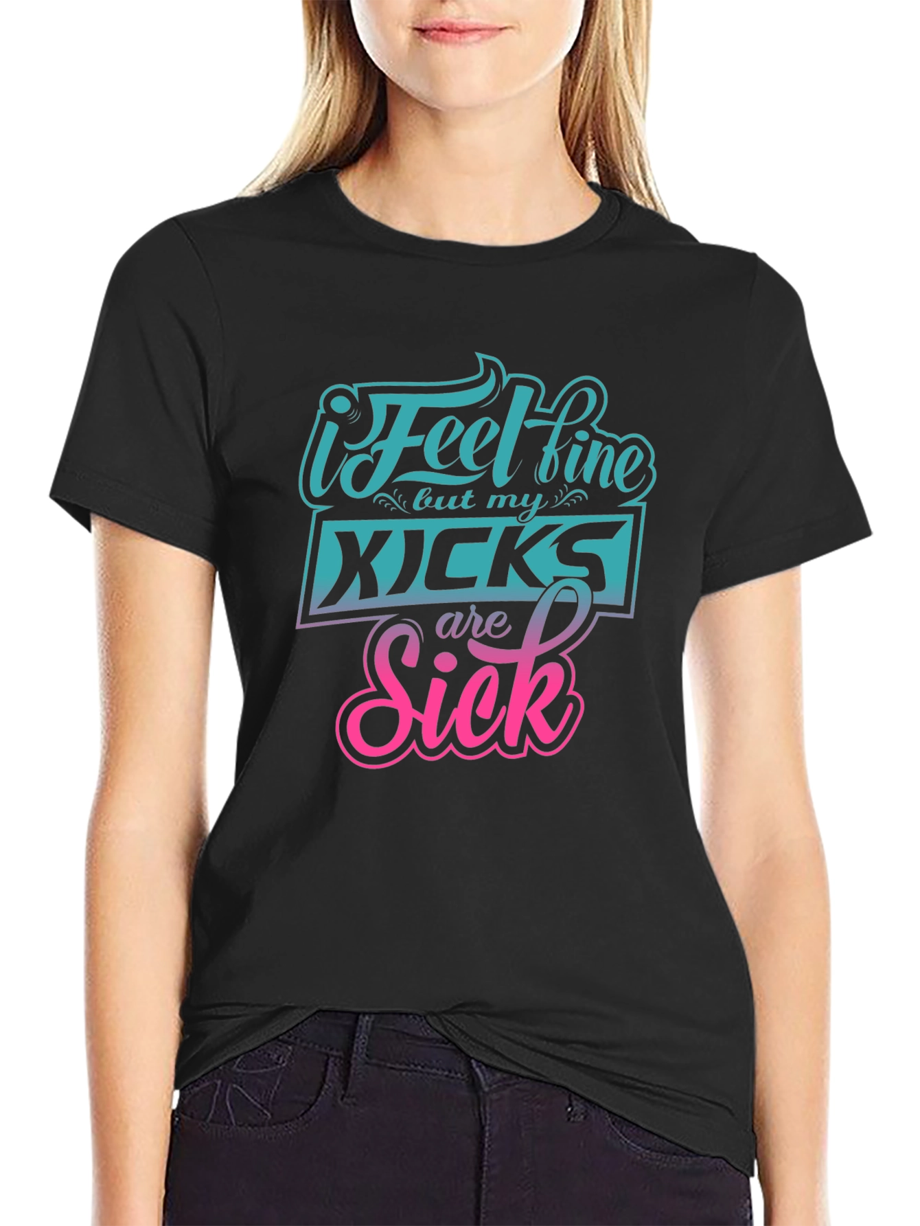 I Feel Fine But My Kicks Are Sick Tee