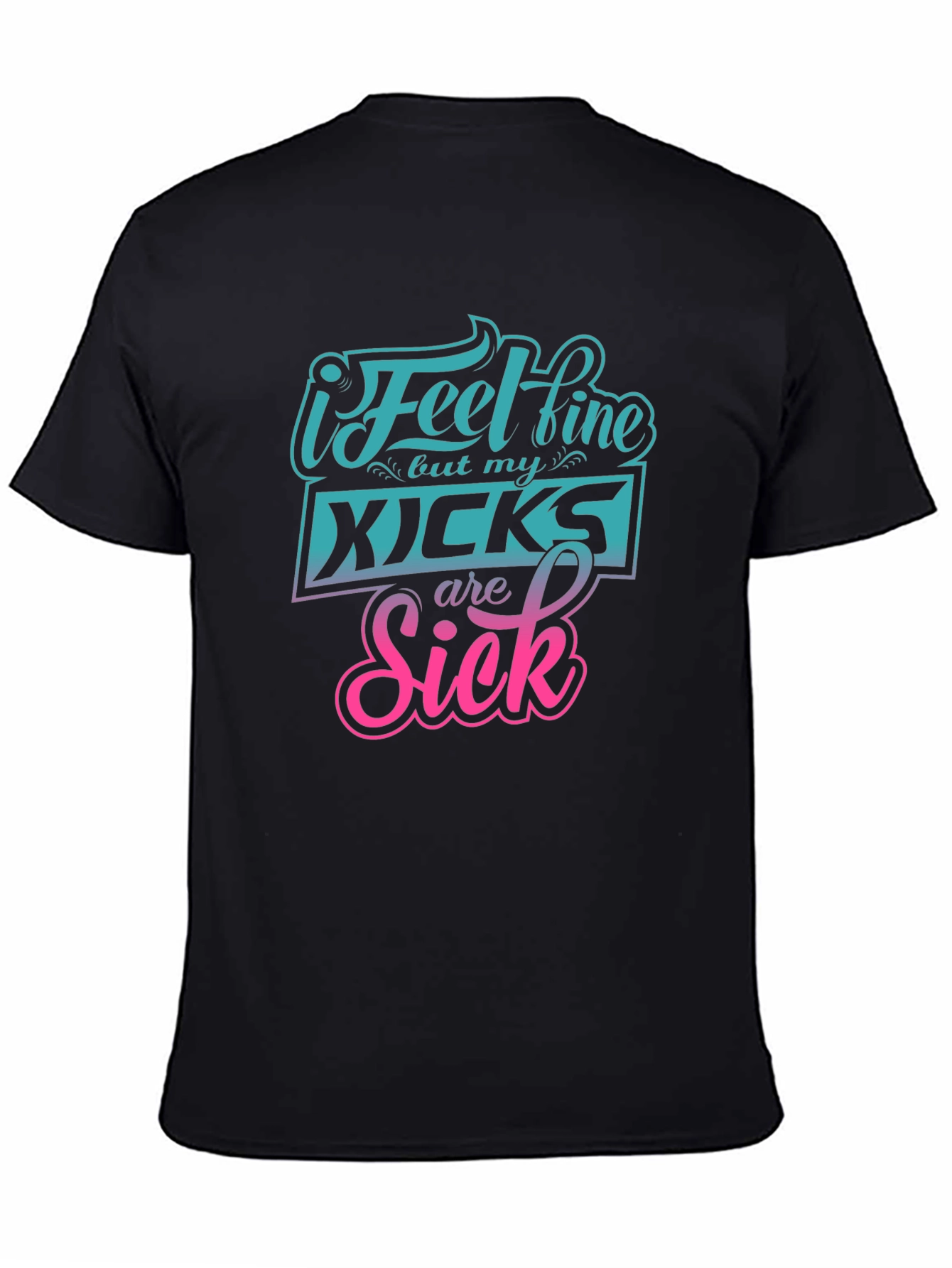 I Feel Fine But My Kicks Are Sick Tee