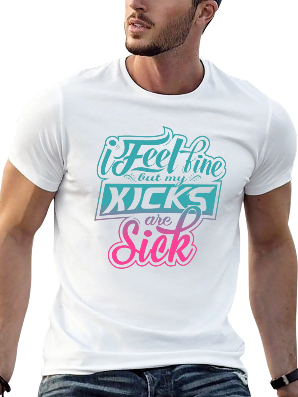 I Feel Fine But My Kicks Are Sick Tee