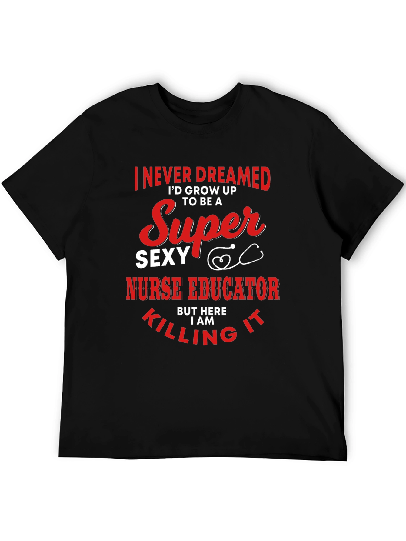 Super Sexy Nurse Educator Graphic Tee - Novelty Design