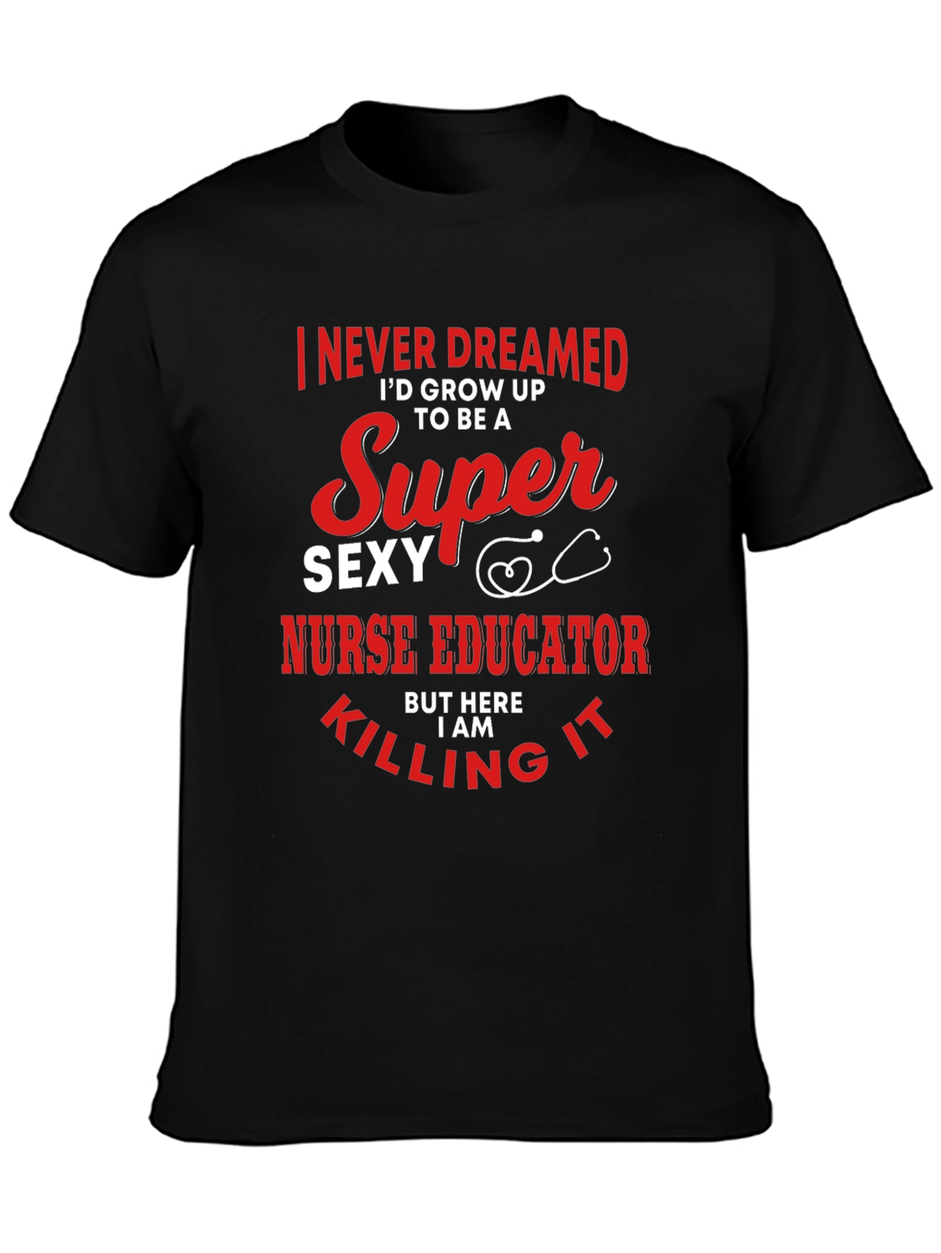 Super Sexy Nurse Educator Graphic Tee - Novelty Design