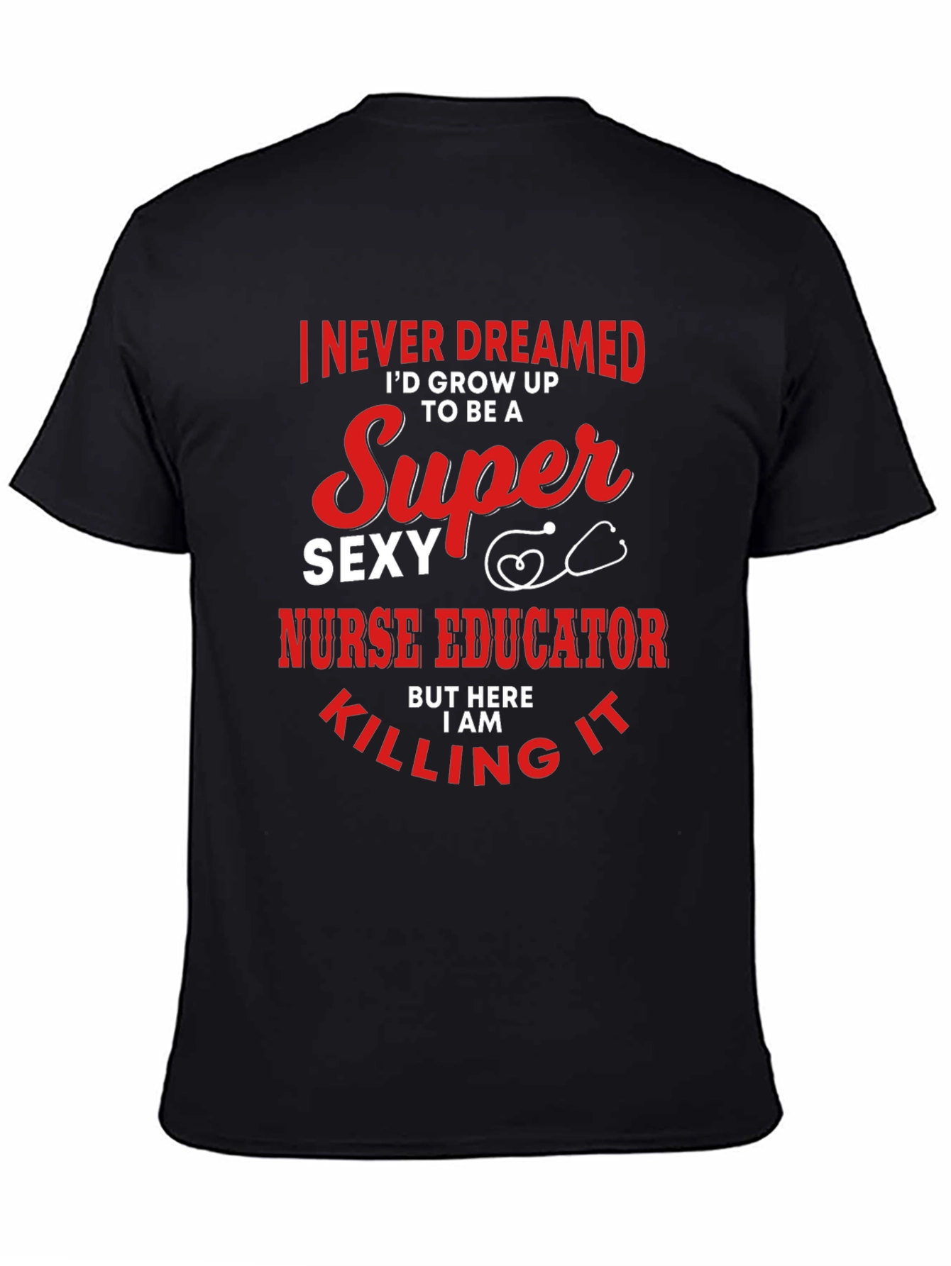 Super Sexy Nurse Educator Graphic Tee - Novelty Design