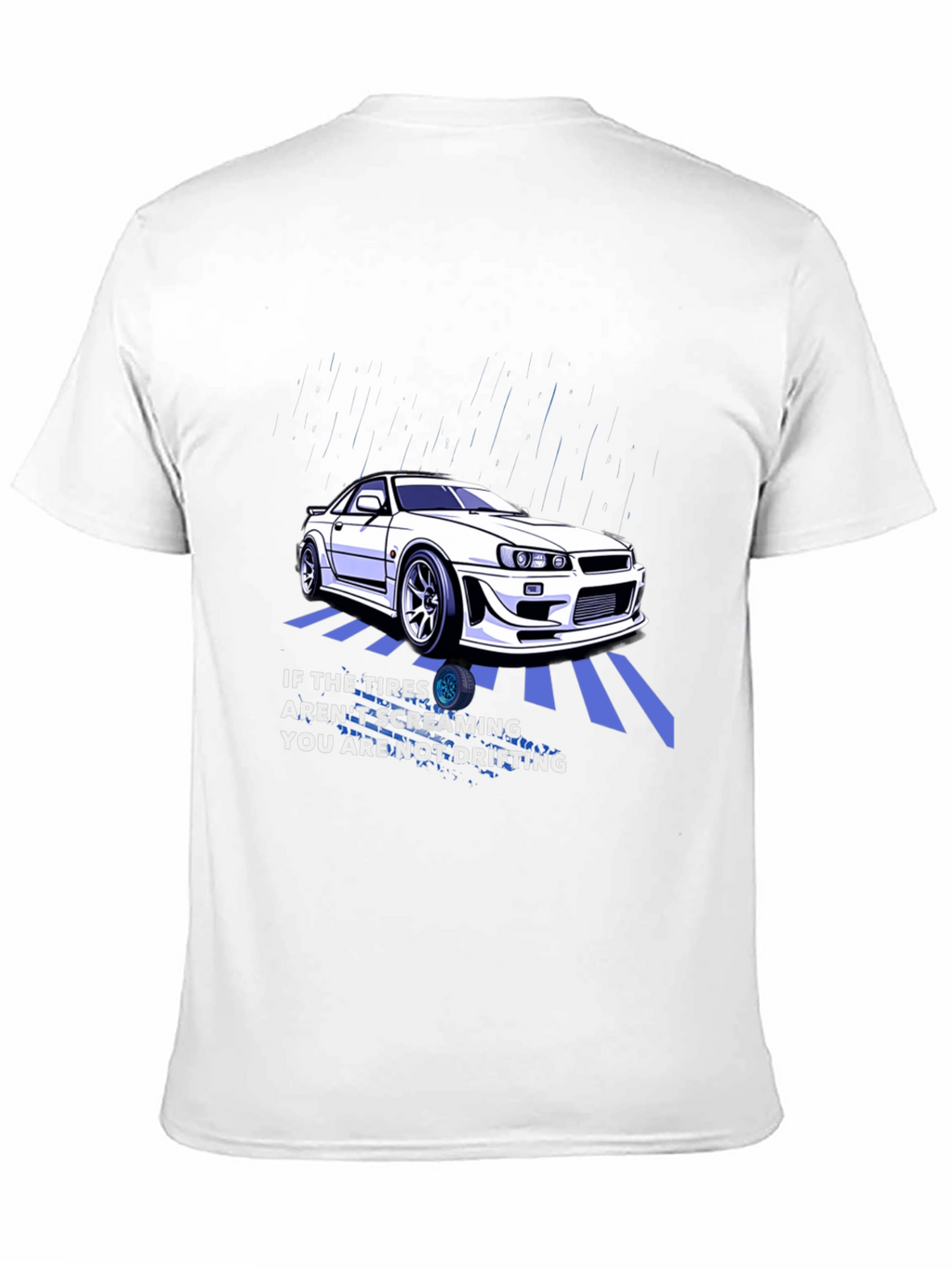 Drifting Car T-Shirt - If The Tires Arent Screaming...