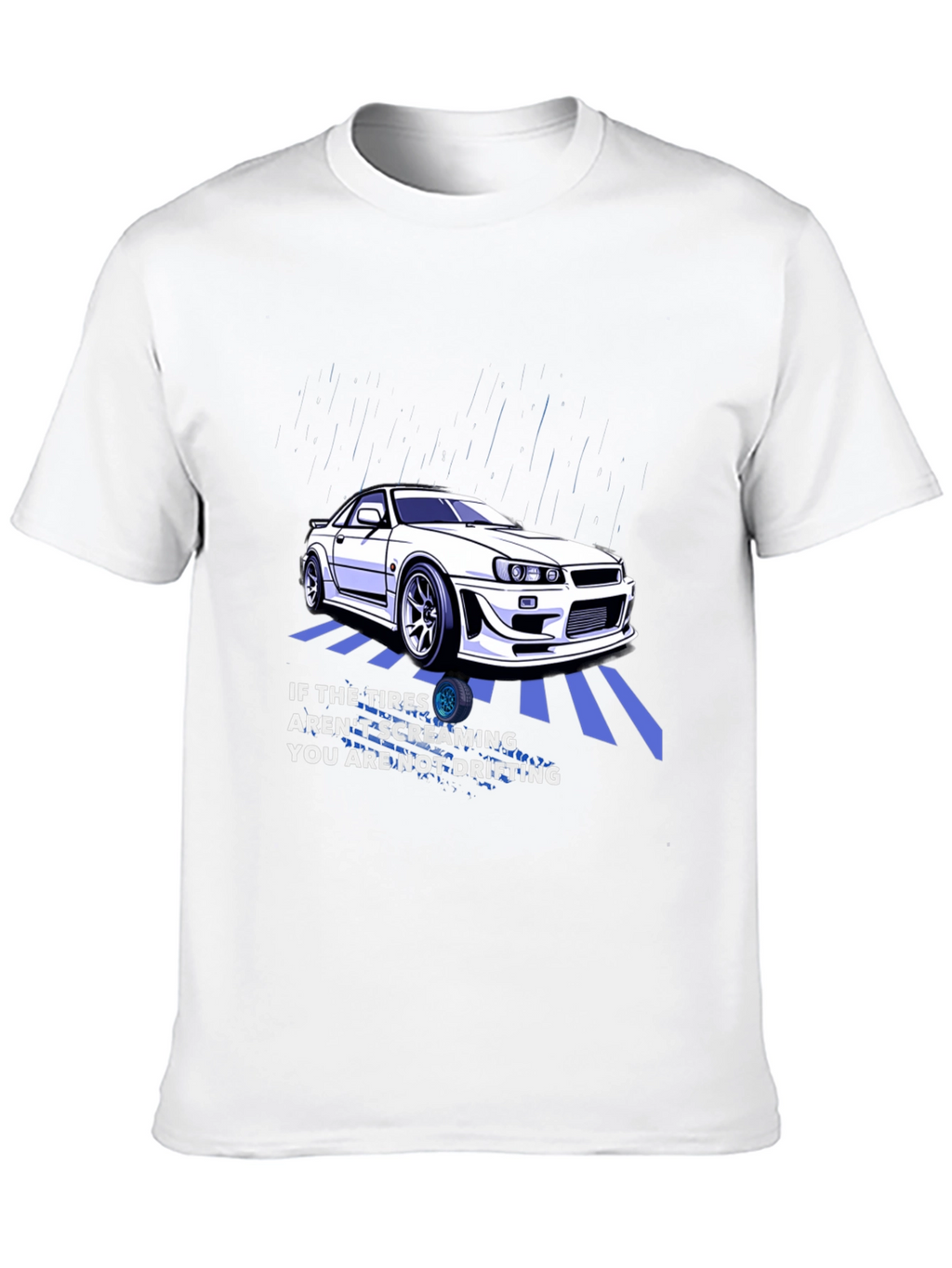 Drifting Car T-Shirt - If The Tires Arent Screaming...