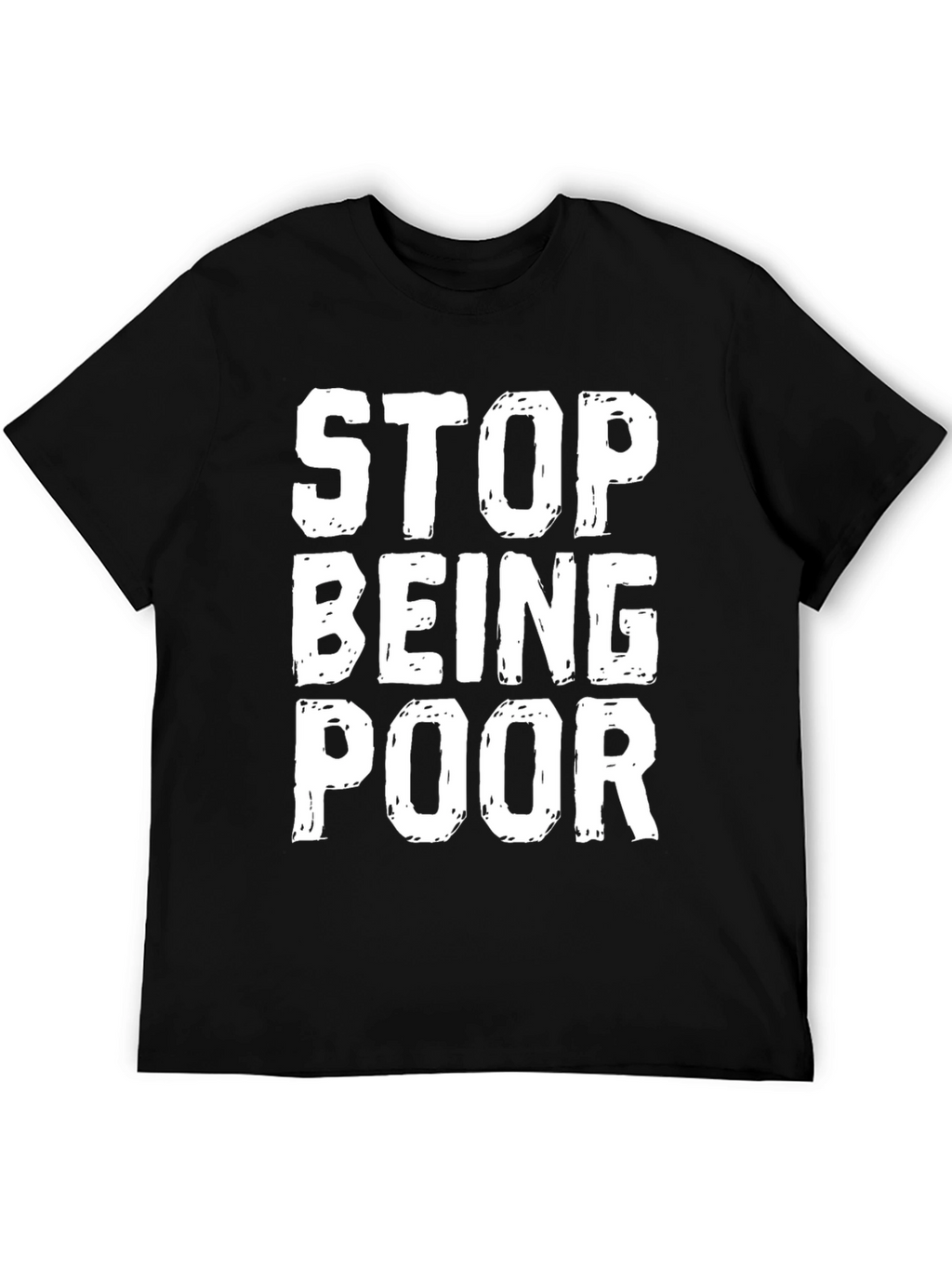 Stop Being Poor Graphic T-Shirt