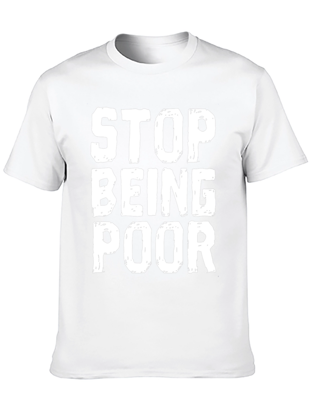 Stop Being Poor Graphic T-Shirt