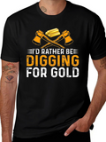Digging For Gold T-Shirt - Miner Gift Idea