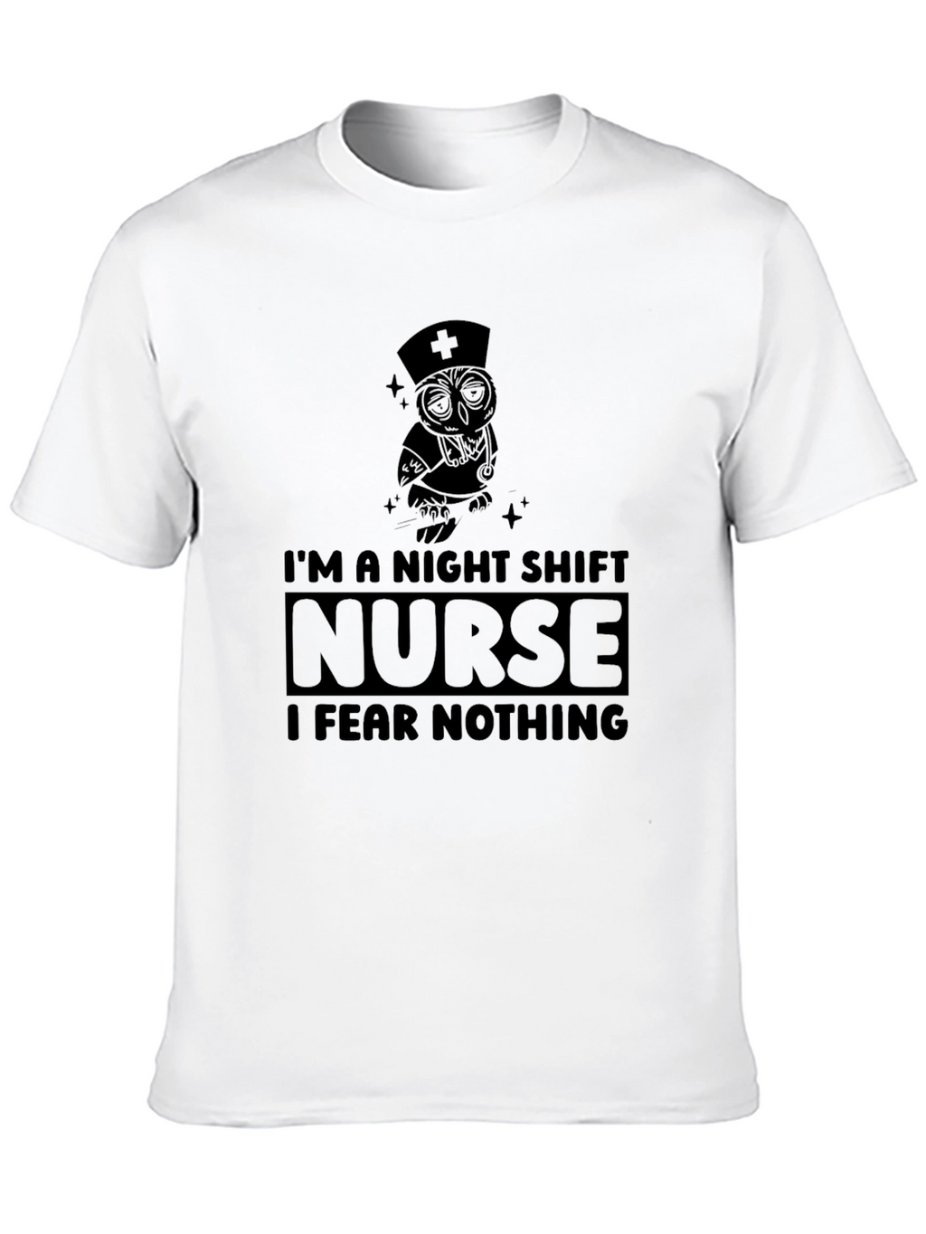Night Shift Nurse T-Shirt: Fear Nothing!
