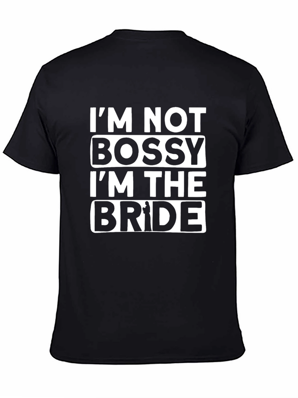 Im Not Bossy Im The Bride T-Shirt