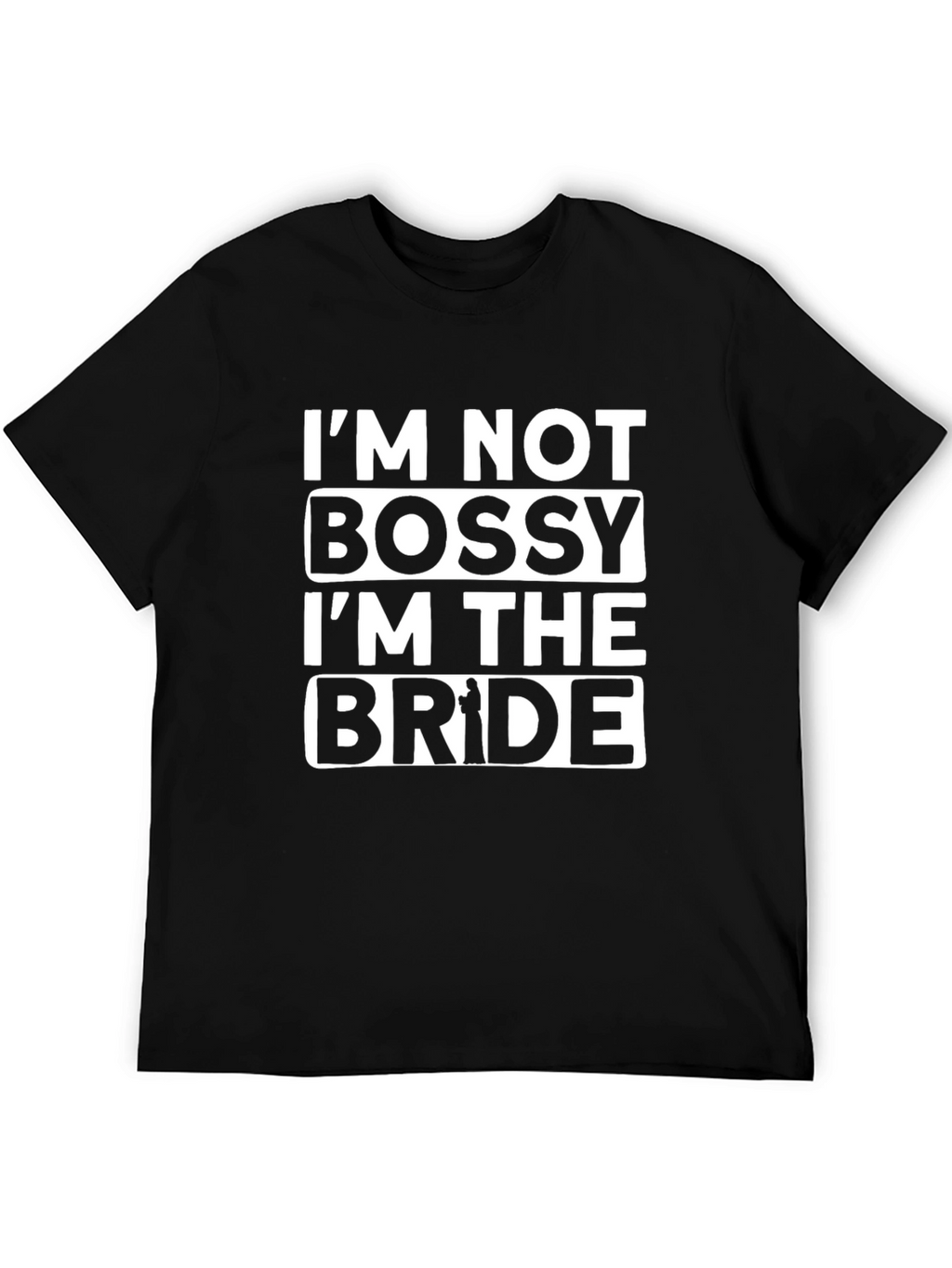 Im Not Bossy Im The Bride T-Shirt