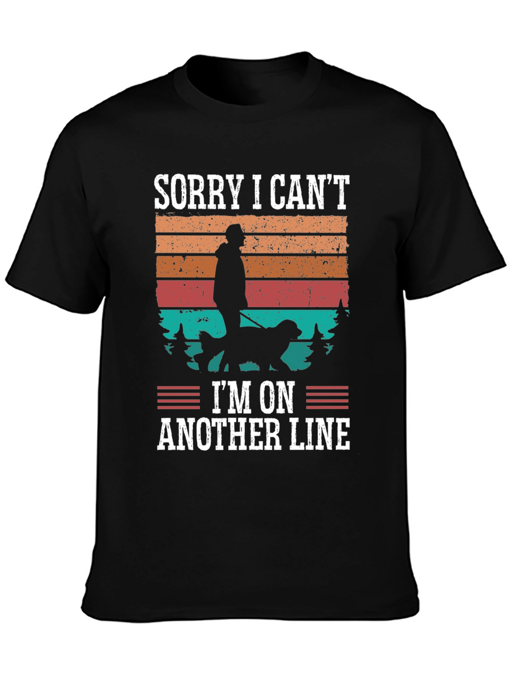 Sorry I Can’t I’m On Another Line T-Shirt – Funny Dog Lover Tee