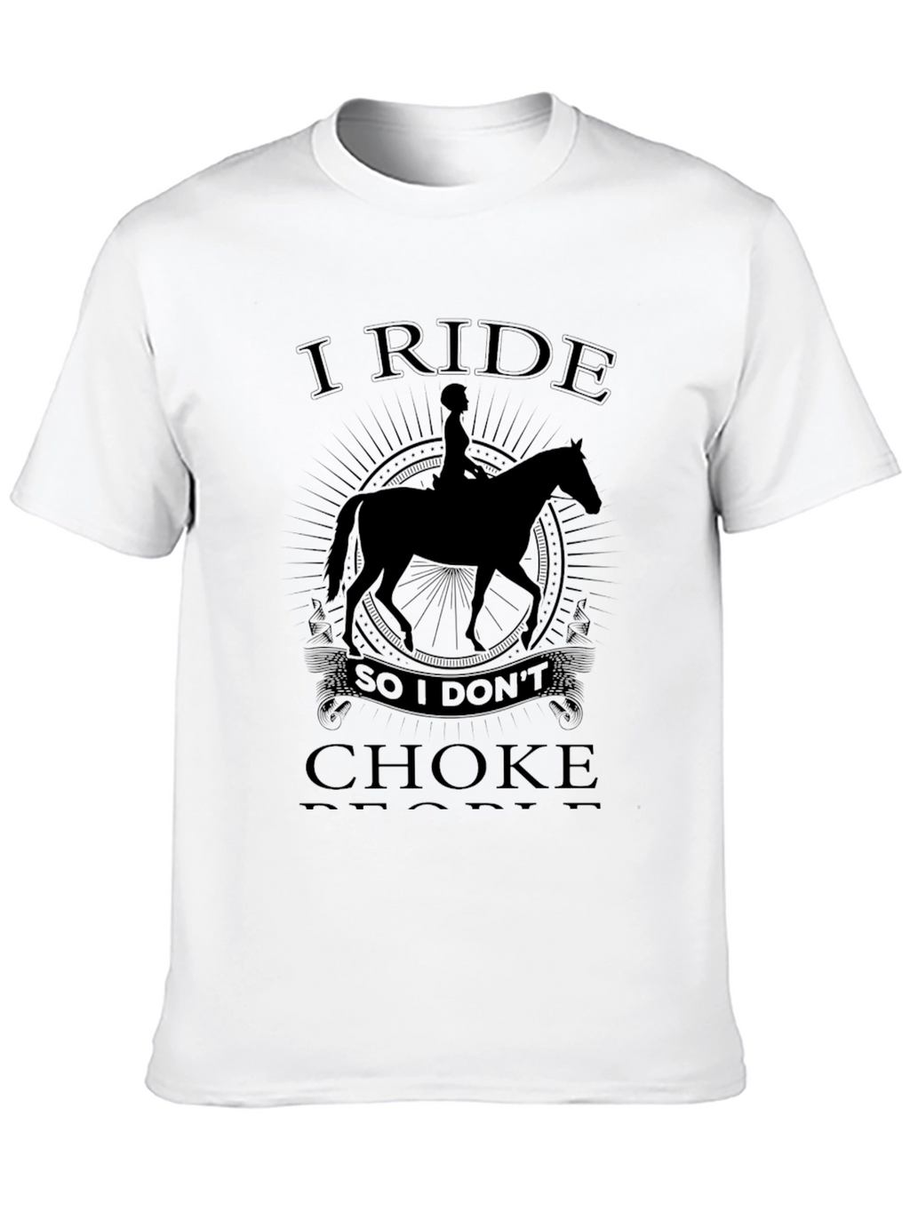 I Ride So I Dont Choke People T-Shirt
