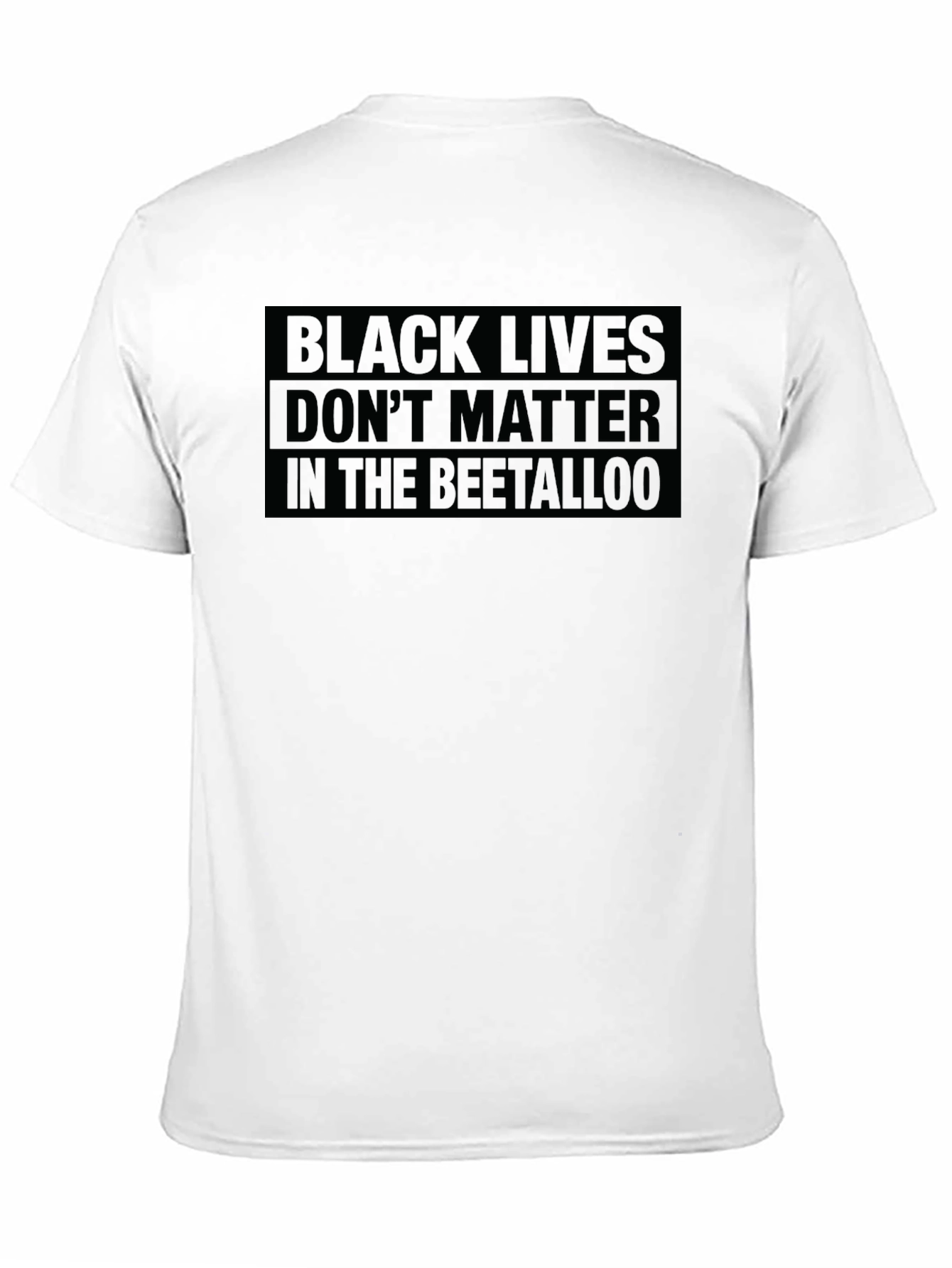 Bold Statement T-Shirt - Black Lives Dont Matter in the Beetalloo