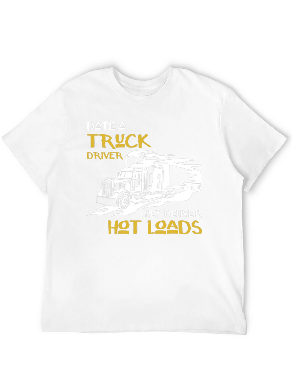 Date A Truck Driver T-Shirt - Hot Loads