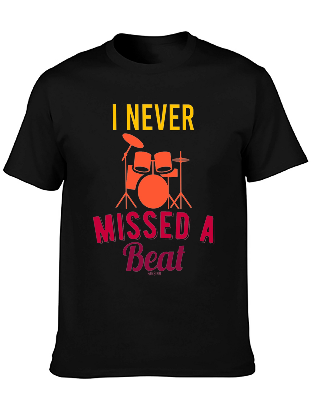 I Never Missed a Beat Drummer T-Shirt