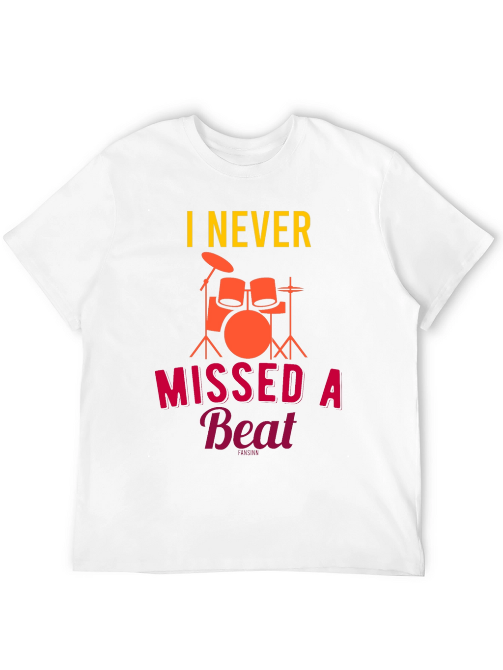 I Never Missed a Beat Drummer T-Shirt