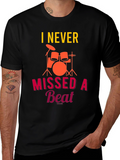 I Never Missed a Beat Drummer T-Shirt
