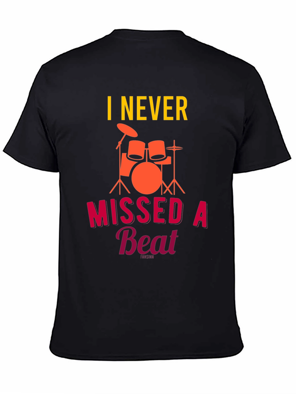 I Never Missed a Beat Drummer T-Shirt