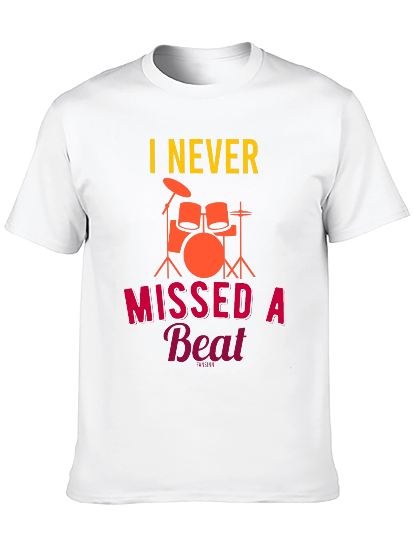 I Never Missed a Beat Drummer T-Shirt