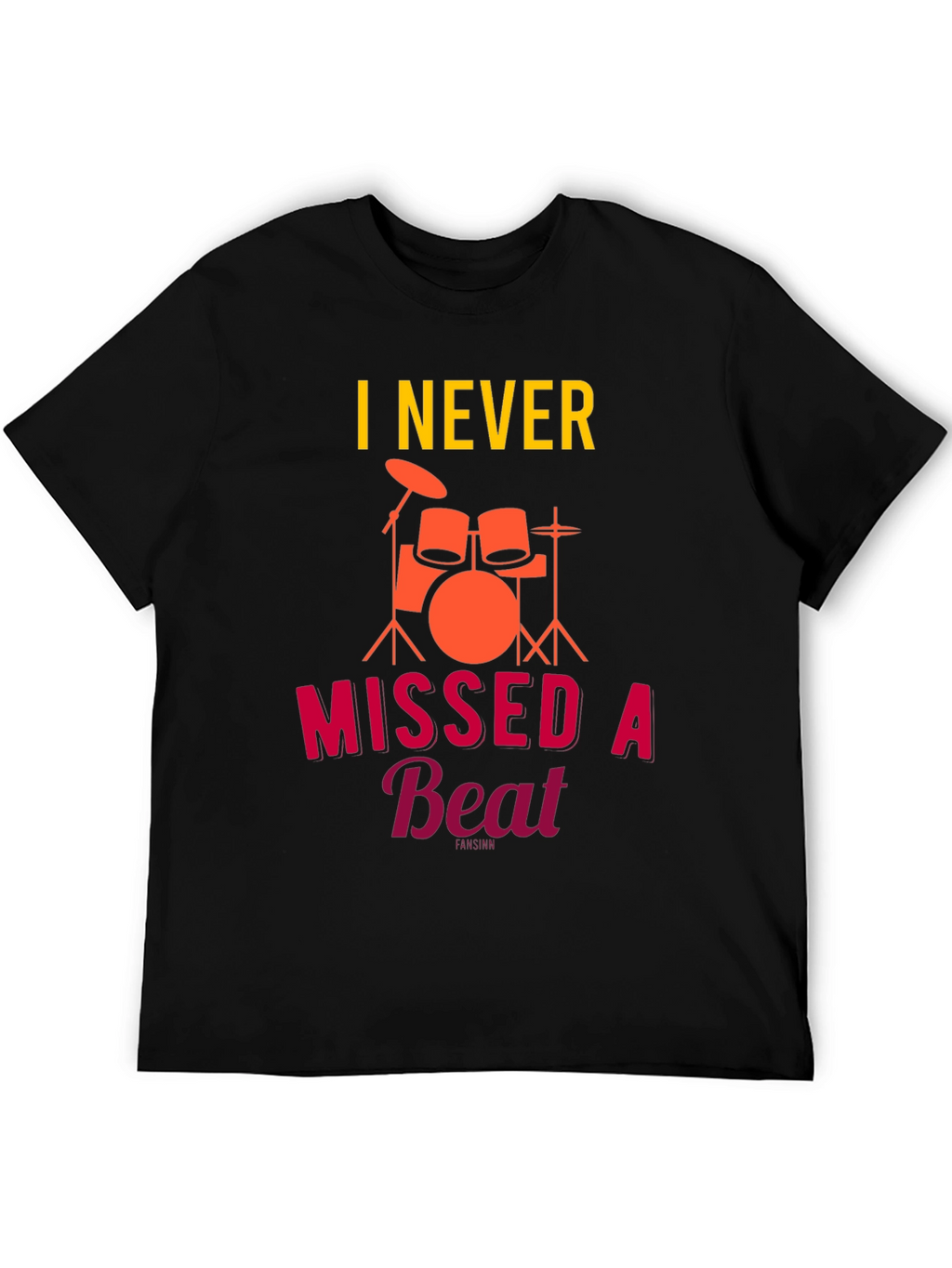 I Never Missed a Beat Drummer T-Shirt
